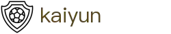 开云·体育 (kaiyun)官方网站_KAIYUN SPORT